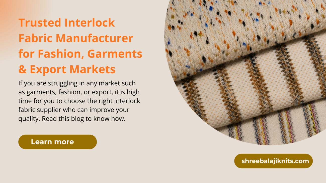 Find your brand's most trusted interlock fabric supplier to change the story of your fashion, garment, or export market.